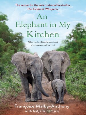 cover image of An Elephant in My Kitchen: What the Herd Taught Me About Love, Courage, and Survival